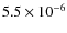 $5.5 \times 10^{-6}$