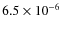$6.5 \times 10^{-6}$