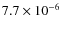 $7.7 \times 10^{-6}$