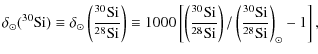 $\displaystyle \delta_\odot(^{30}{\rm Si}) \equiv \delta_\odot\left(\frac{^{30}{...
...i}}\right) / \left(\frac{^{30}{\rm Si}}{^{28}{\rm Si}}\right)_\odot -1 \right],$