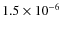 $1.5 \times 10^{-6}$