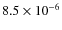 $8.5 \times 10^{-6}$