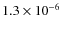 $1.3 \times 10^{-6}$