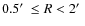 $0.5\hbox{$^\prime$ }\le R<2\hbox{$^\prime$ }$