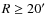 $R\ge20\hbox{$^\prime$ }$