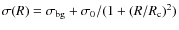 $\sigma(R)=\sigma_{\rm bg}+\sigma_0/(1+(R/R_{\rm c})^2)$