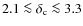 $2.1\la\delta_{\rm c}\la3.3$