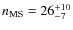 $n_{\rm MS}=26^{+10}_{-7}$