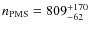 $n_{\rm PMS}=809^{+170}_{-62}$