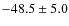$-48.5\pm5.0$