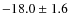 $-18.0\pm1.6$