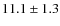 $11.1\pm1.3$