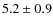 $5.2\pm0.9$
