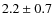 $2.2\pm0.7$