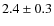 $2.4\pm0.3$