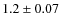 $1.2 \pm 0.07$