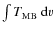 $\int
T_{\rm MB}\ {\rm d}\varv$