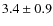 $3.4 \pm 0.9$
