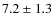 $7.2 \pm 1.3$