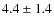 $4.4 \pm 1.4$