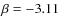 $\beta =-3.11$