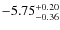 $\rm -5.75^{+0.20}_{-0.36}$