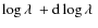 $\log \ensuremath{\lambda~} +{\rm d}\log \ensuremath{\lambda~} $
