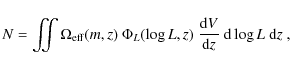 \begin{displaymath}N = \iint \Omega_{{\rm eff}}(m,z) ~ \Phi_L(\log L,z)~ \frac{{\rm d}V}{{\rm d}z}~ {\rm d}\log L~ {\rm d}z\ ,
\end{displaymath}