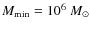 $M_{\rm min}=10^6~M_\odot$