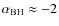 $\alpha_{\rm BH}\approx-2$