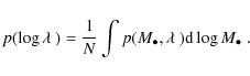 \begin{displaymath}p(\log \ensuremath{\lambda~} ) = \frac{1}{N}\int p(M_\bullet,\ensuremath{\lambda~} ) {\rm d}\log M_\bullet \ .
\end{displaymath}