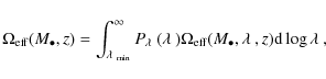 \begin{displaymath}\Omega_{{\rm eff}}(M_\bullet,z)= \int^\infty_{\ensuremath{\la...
...,\ensuremath{\lambda~} ,z) {\rm d}\log \ensuremath{\lambda~} ,
\end{displaymath}