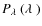 $P_\ensuremath{\lambda~} (\ensuremath{\lambda~} )$