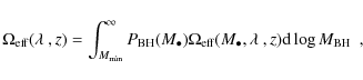 \begin{displaymath}\Omega_{{\rm eff}}(\ensuremath{\lambda~} ,z)= \int^\infty_{M_...
...remath{\lambda~} ,z) {\rm d}\log \ensuremath{M_{{\rm BH}}~}\ ,
\end{displaymath}