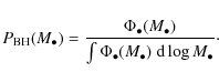 \begin{displaymath}P_{\rm BH}(M_\bullet)=\frac{\Phi_\bullet(M_\bullet)}{ \int \Phi_\bullet(M_\bullet)~{\rm d}\log M_\bullet }\cdot
\end{displaymath}