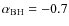 $\alpha_{\rm BH}=-0.7$