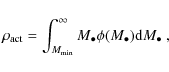 \begin{displaymath}\rho_{\rm act} =\int_{M_{\rm min}}^\infty M_\bullet \phi(M_\bullet) {\rm d}M_\bullet \ ,
\end{displaymath}