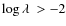 $\log \ensuremath{\lambda~} > -2$