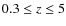 $0.3\leq z\leq5$
