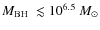 $\ensuremath{M_{{\rm BH}}~}\lesssim 10^{6.5}~M_\odot$