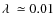 $\ensuremath{\lambda~}\simeq 0.01$