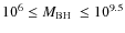 $10^{6}\leq \ensuremath{M_{{\rm BH}}~}\leq 10^{9.5}$