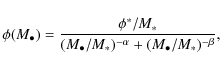 \begin{displaymath}\phi(M_\bullet) = \frac{\phi^*/M_*}{(M_\bullet / M_*)^{-\alpha} + (M_\bullet / M_*)^{-\beta} },
\end{displaymath}