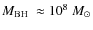 $\ensuremath{M_{{\rm BH}}~}\approx 10^{8}~M_\odot$