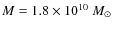 $M = 1.8 \times 10^{10}\ M_{\odot}$