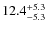 $12.4^{\rm +5.3}_{-5.3}$