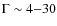 $\Gamma \sim
4 {-} 30$