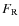 $F_{\rm R}$