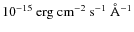 $10^{-15} \rm ~ erg ~ cm^{-2} ~ s^{-1} ~ \AA^{-1}$