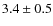 $3.4 \pm 0.5$
